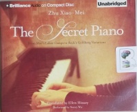 The Secret Piano - From Mao's Labor Camps to Bach's Goldberg Variations written by Zhu Xiao-Mei performed by Nancy Wu on CD (Unabridged)